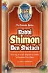 Tannaim Series: Rabbi Shimon Ben Shetach